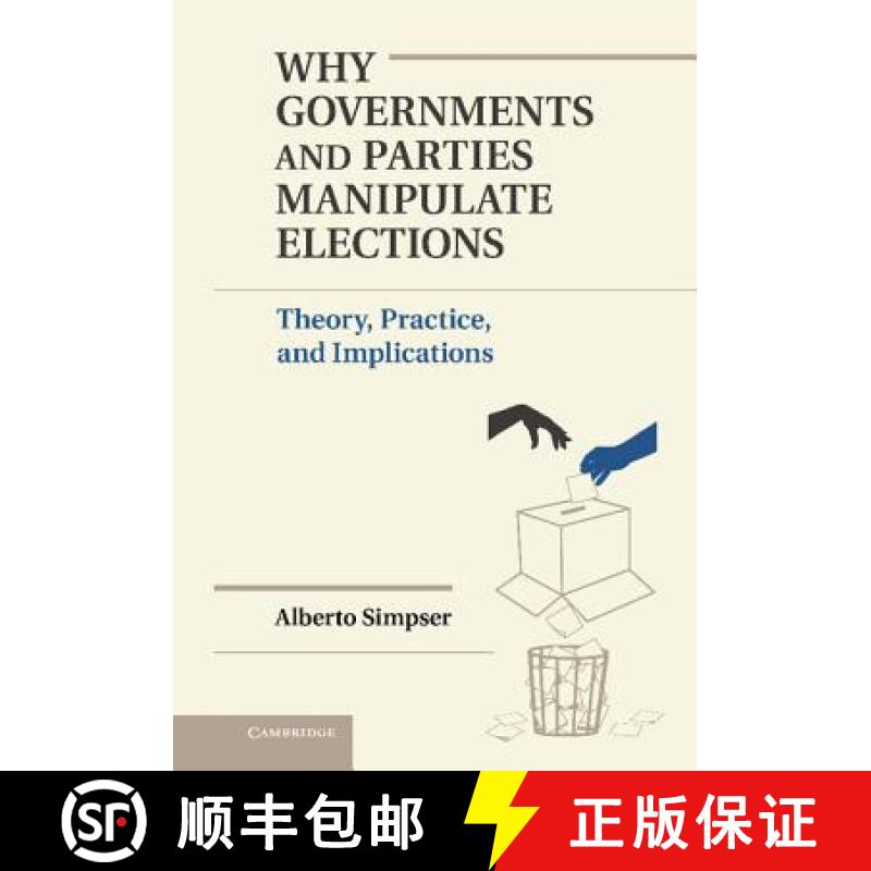 【4周达】Why Governments and Parties Manipulate Elections: Theory, Practice, and Implications - Why G... [9781107030541]