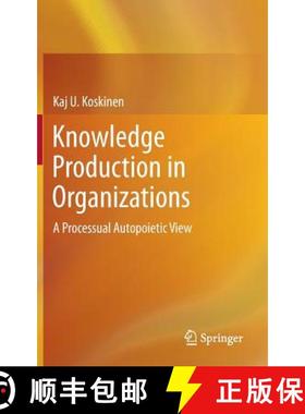 【3-4周达】Knowledge Production in Organizations : A Processual Autopoietic View [9783319001036]