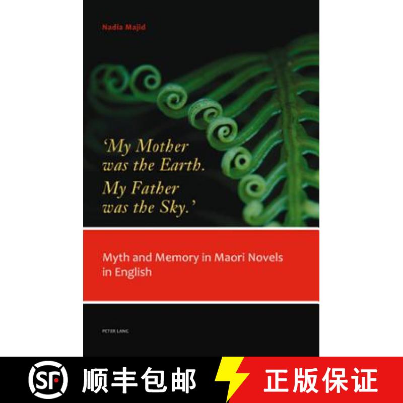 预订 'My Mother was the Earth. My Father was the Sky.' : Myth and Memory in Maori Novels in English [9783034302241]