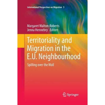 【4周达】Territoriality and Migration in the E.U. Neighbourhood : Spilling over the Wall [9789400792531]