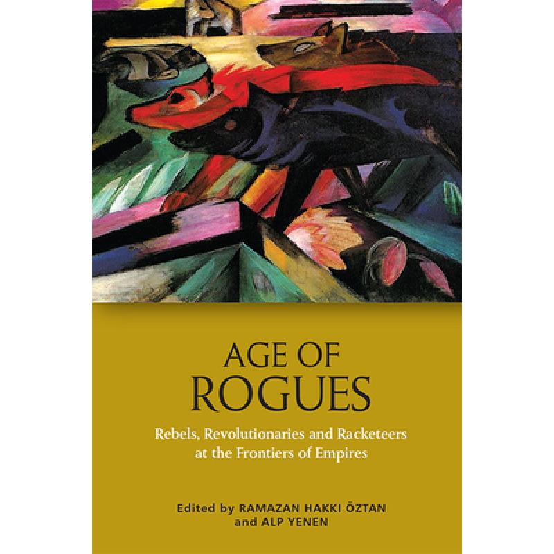 【4周达】Age of Rogues: Rebels, Revolutionaries and Racketeers at the Frontiers of Empires[9781474462624]-封面