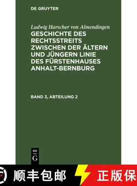 预订 Geschichte des Rechtsstreits zwischen der ältern und jüngern Linie des Fürstenhauses Anhalt-B... [9783111238579]