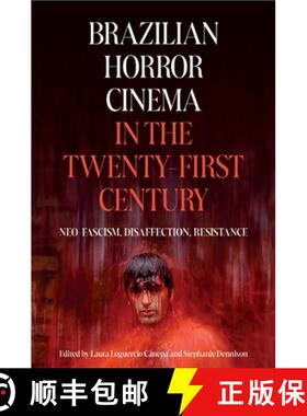 【3-4周达】Brazilian Horror Cinema in the Twenty-First Century: Neo-Fascism, Disaffection, Resistance [9781855664029]