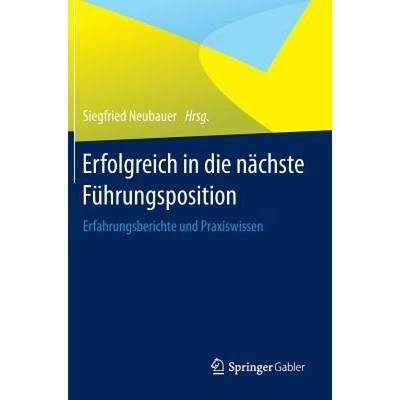 【4周达】Erfolgreich in Die Nächste Führungsposition: Erfahrungsberichte Und Praxiswissen [9783642541544]