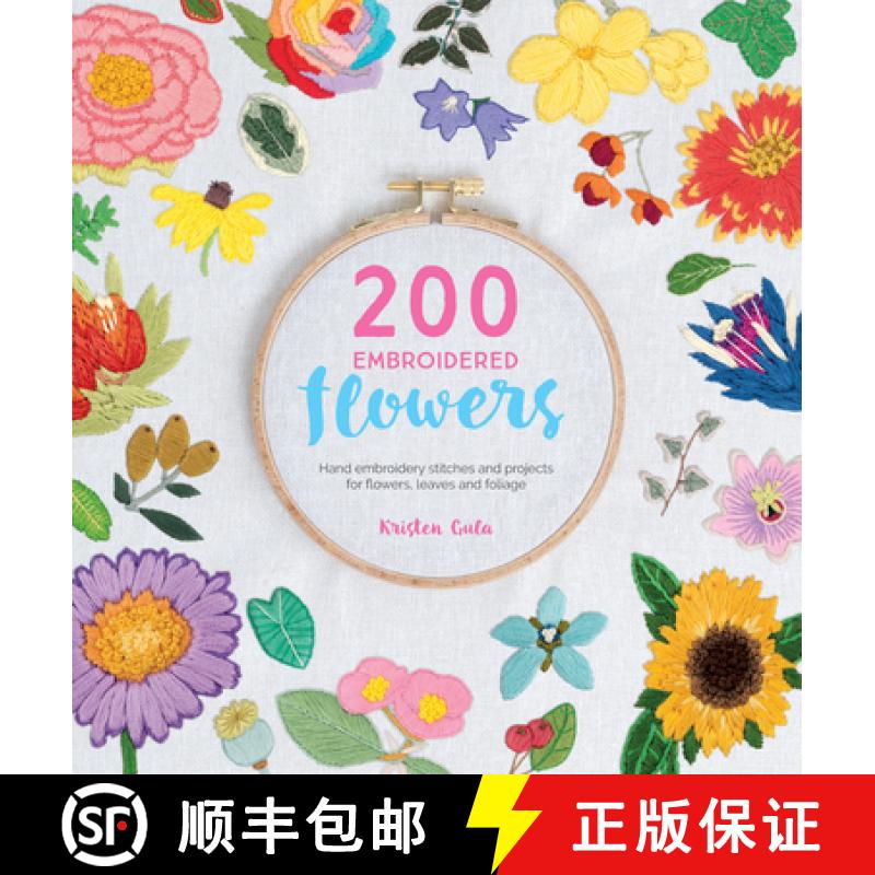 【2-3周达】200 Embroidered Flowers: Hand Embroidery Stitches and Projects for Flowers, Leaves and Fol... [9781446306758]