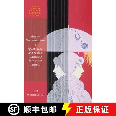 【3-4周达】Modern Sentimentalism: Affect, Irony, and Female Authorship in Interwar America [9780198849872]