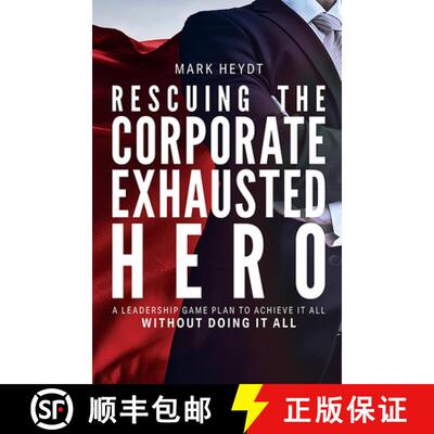 【3-4周达】Rescuing The Corporate Exhausted Hero : A Leadership Game Plan To Achieve It All Without D... [9781642251395]