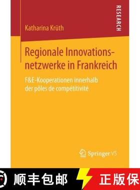 【3-4周达】Regionale Innovationsnetzwerke in Frankreich: F&e-Kooperationen Innerhalb Der Pôles de Co... [9783658201524]