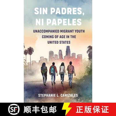 【3-4周达】精装 Sin Padres, Ni Papeles: Unaccompanied Migrant Youth Coming of Age in the United State... [9780520396180]