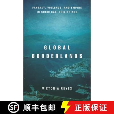【3-4周达】Global Borderlands: Fantasy, Violence, and Empire in Subic Bay, Philippines [9781503607996]