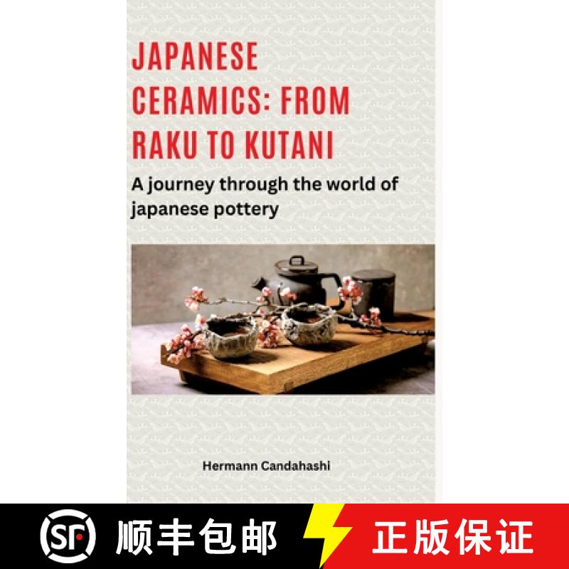 【3-4周达】Japanese ceramics: From Raku to Kutani: A journey through the world of Japanese pottery [9783384490018]