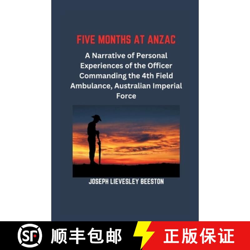 【3-4周达】Five Months at Anzac: A Narrative of Personal Experiences of the Officer Commanding the 4t... [9789395675710]