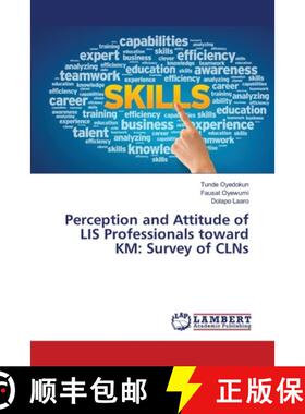 预订 Perception and Attitude of LIS Professionals toward KM: Survey of CLNs [9786139846733]