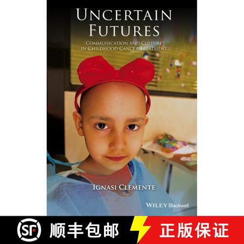 【3-4周达】精装 Uncertain Futures: Communication And Culture In Childhood Cancer Treatment [Wiley人类学] [9781118909713]