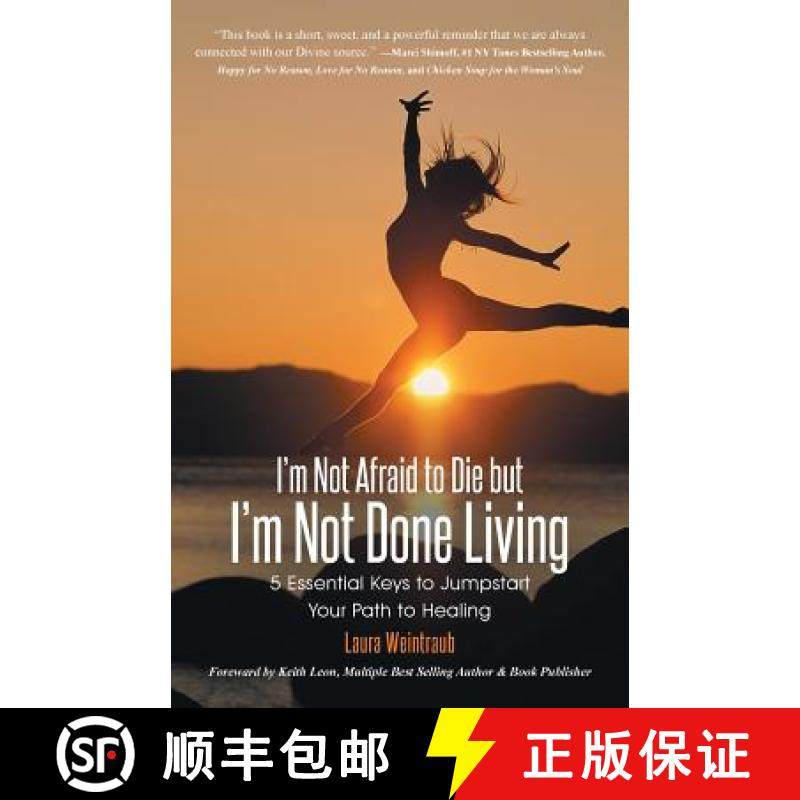 【3-4周达】I'm Not Afraid to Die but I'm Not Done Living: 5 Essential Keys to Jumpstart Your Path to ... [9781452515434]
