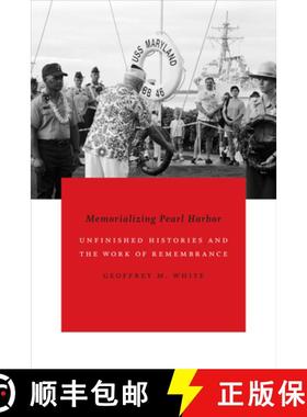 【3-4周达】Memorializing Pearl Harbor: Unfinished Histories and the Work of Remembrance [9780822361022]