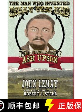 【3-4周达】The Man Who Invented Billy the Kid: The Authentic Life of Ash Upson: The Authentic Life of... [9781953221902]