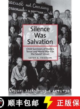 【3-4周达】Silence Was Salvation: Child Survivors of Stalin's Terror and World War II in the Soviet U... [9780300179453]