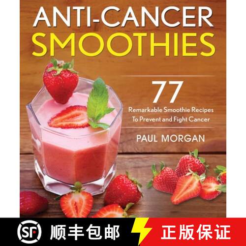 【3-4周达】精装 Anti-Cancer Smoothies: 77 Remarkable Smoothie Recipes to Prevent and Fight Cancer [9781774340172]