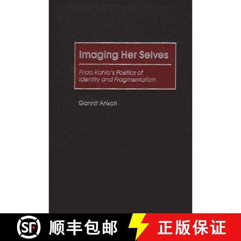 预订 Imaging Her Selves: Frida Kahlo's Poetics of Identity and Fragmentation [9780313315657]