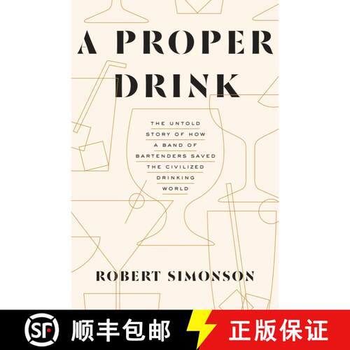 【3-4周达】精装 A Proper Drink: The Untold Story of How a Band of Bartenders Saved the Civilized Drin... [9781607747543]