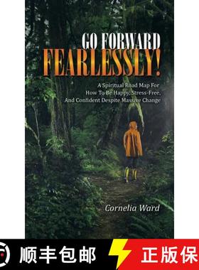 【3-4周达】Go Forward Fearlessly!: A Spiritual Road Map for How to Be Happy, Stress-Free, and Confide... [9781452589732]