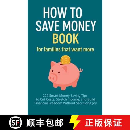 预订 How to Save Money Book for Families That Want More: 222 Smart Money-Saving Tips to Cut Costs, St... [9781998729357]