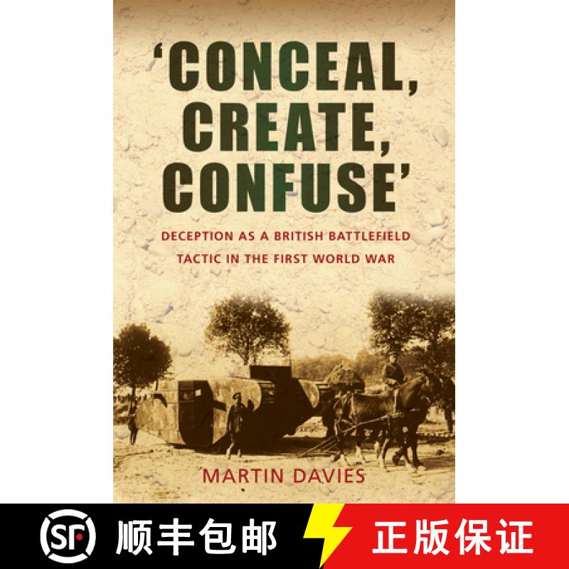 【3-4周达】'Conceal, Create, Confuse': Deception as a British Battlefield Tactic in the First World War [9780752452739]