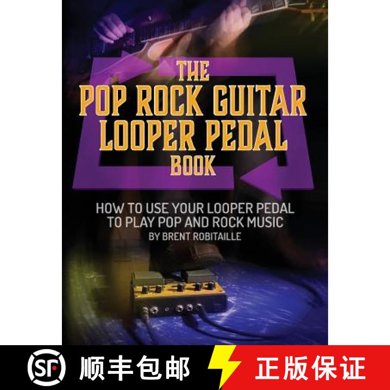【3-4周达】The Pop Rock Guitar Looper Pedal Book: How to Use Your Guitar Looper Pedal to Play Pop Roc... [9781775193760]