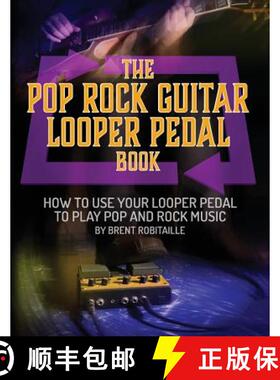 【3-4周达】The Pop Rock Guitar Looper Pedal Book: How to Use Your Guitar Looper Pedal to Play Pop Roc... [9781775193760]