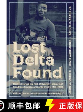 【3-4周达】Lost Delta Found: Rediscovering the Fisk University-Library of Congress Coahoma County Stu... [9780826514868]