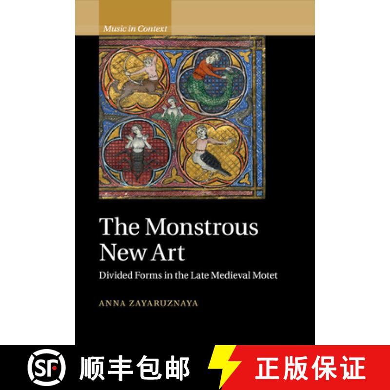 【3-4周达】Monstrous New Art: Divided Forms in the Late Medieval Motet - The Monstrous New Art: Divid... [9781108458122]