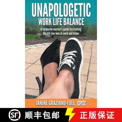 【3-4周达】Unapologetic Work Life Balance: A Corporate Warrior's Guide to Creating the Life You Love ... [9781982256265]