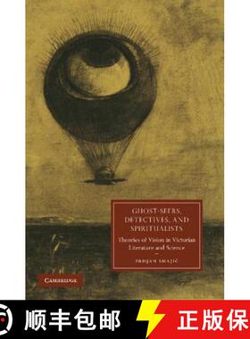 【3-4周达】Ghost-Seers, Detectives, and Spiritualists: Theories of Vision in Victorian Literature and... [9781107634589]