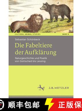 【3-4周达】Die Fabeltiere der Aufklärung: Naturgeschichte und Poetik von Gottsched bis Lessing [9783476055132]