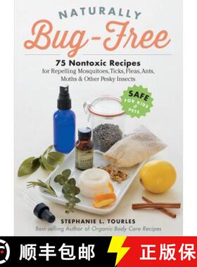 【3-4周达】Naturally Bug-Free: 75 Nontoxic Recipes for Repelling Mosquitoes, Ticks, Fleas, Ants, Moth... [9781612125961]