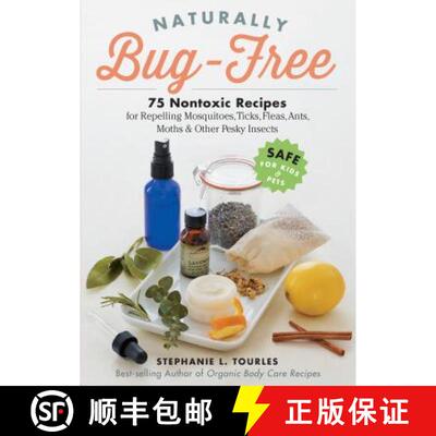 【3-4周达】Naturally Bug-Free: 75 Nontoxic Recipes for Repelling Mosquitoes, Ticks, Fleas, Ants, Moth... [9781612125961]