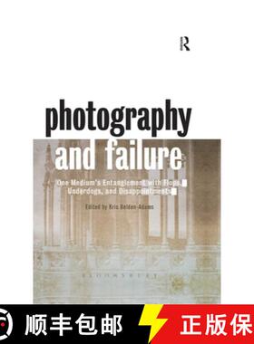 【3-4周达】Photography and Failure : One Medium's Entanglement with Flops, Underdogs and Disappointments [9781474293389]