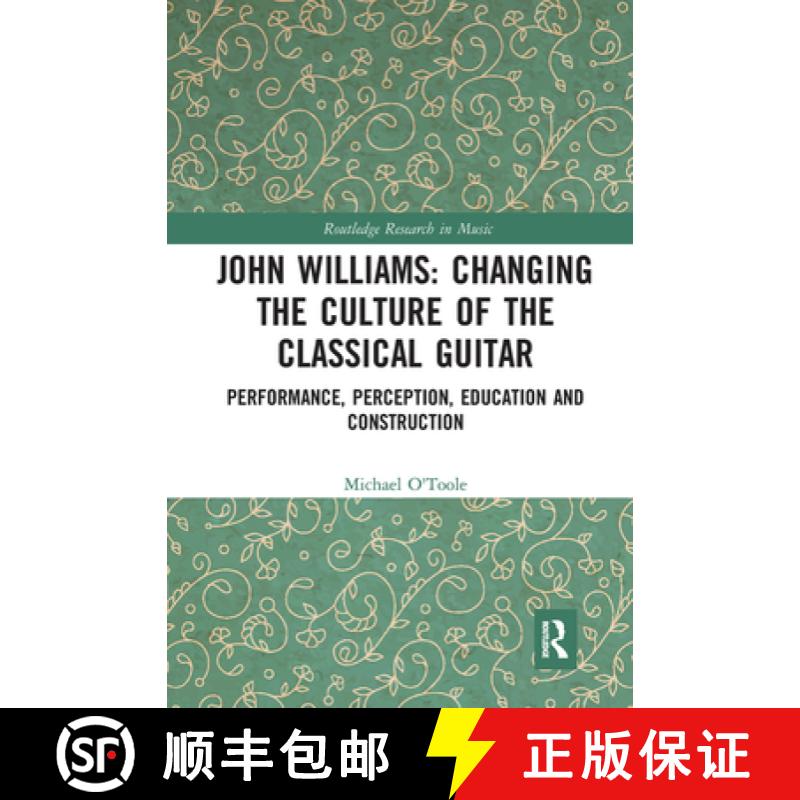 【3-4周达】John Williams: Changing the Culture of the Classical Guitar: Performance, perception, educ... [9780367730383]