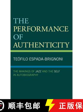 预订 The Performance of Authenticity : The Makings of Jazz and the Self in Autobiography [9781793624383]