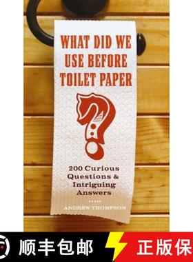 预订 What Did We Use Before Toilet Paper?: 200 Curious Questions and Intriguing Answers [9781569758144]
