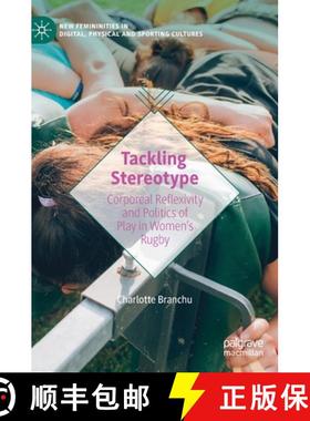 【3-4周达】Tackling Stereotype : Corporeal Reflexivity and Politics of Play in Women's Rugby [9783031167904]