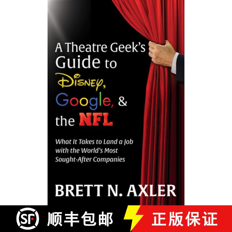 【3-4周达】The Theatre Geek's Guide to Disney, Google, and the NFL: What It Takes to Land a Job with ... [9781631954863]