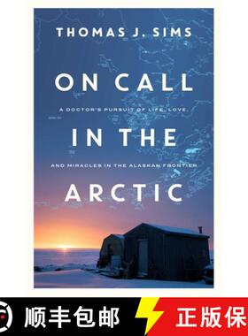 【3-4周达】On Call in the Arctic - A Doctor`s Pursuit of Life, Love, and Miracles in the Alaskan Fron... [9781681778518]