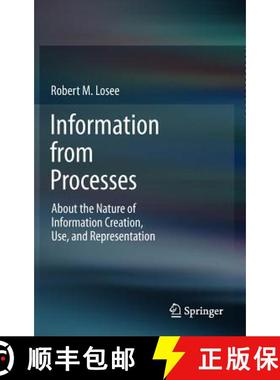 【3-4周达】Information from Processes : About the Nature of Information Creation, Use, and Representa... [9783642311895]