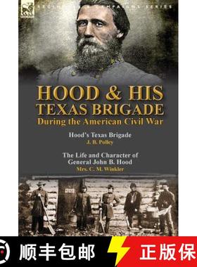 【3-4周达】Hood & His Texas Brigade During the American Civil War: Hood's Texas Brigade by J. B. Poll... [9781782825036]
