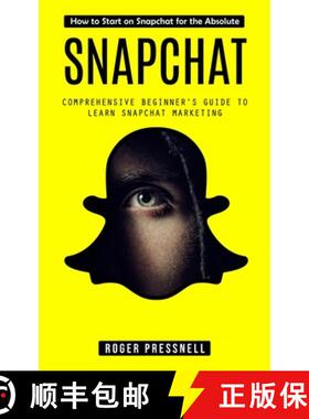【3-4周达】Snapchat: How to Start on Snapchat for the Absolute (Comprehensive Beginner's Guide to Lea... [9780994917584]
