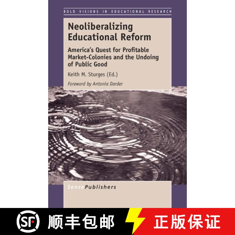 【3-4周达】Neoliberalizing Educational Reform: America's Quest for Profitable Market-Colonies and the... [9789462099760]
