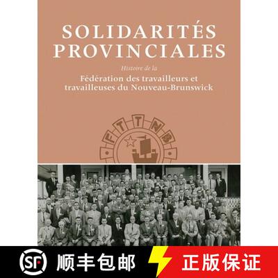 【3-4周达】Solidarités Provinciales – Histoire de la Fédération des travailleurs et travailleuses... [9781927356296]