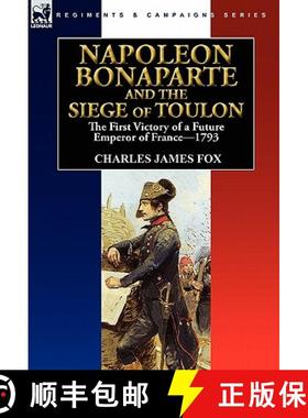 【3-4周达】Napoleon Bonaparte and the Siege of Toulon: the First Victory of a Future Emperor of Franc... [9780857063519]